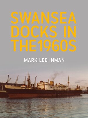 cover image of Swansea Docks in the 1960s